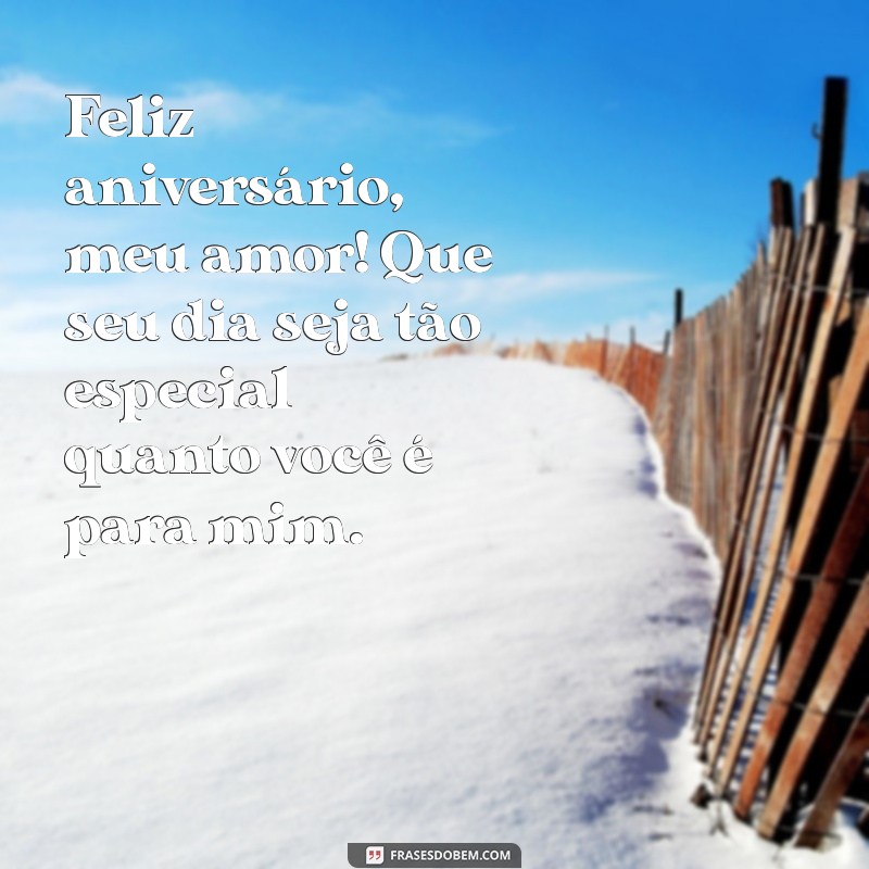 frases de feliz aniversário esposa Feliz aniversário, meu amor! Que seu dia seja tão especial quanto você é para mim.