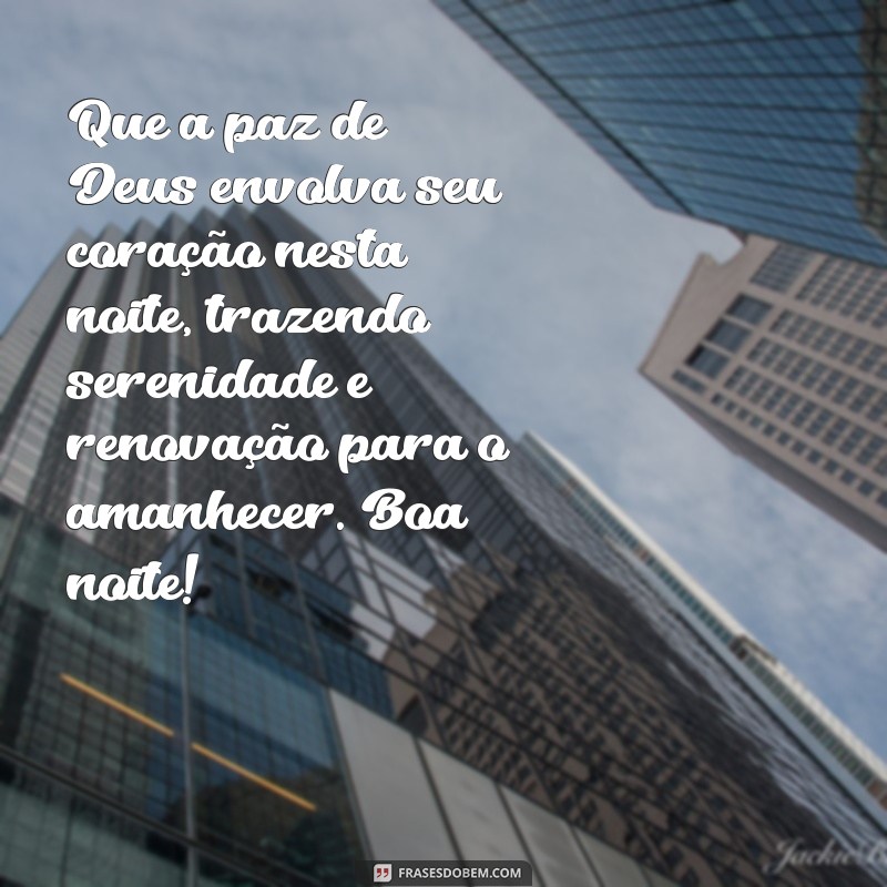 reflexão mensagem de boa noite com deus Que a paz de Deus envolva seu coração nesta noite, trazendo serenidade e renovação para o amanhecer. Boa noite!