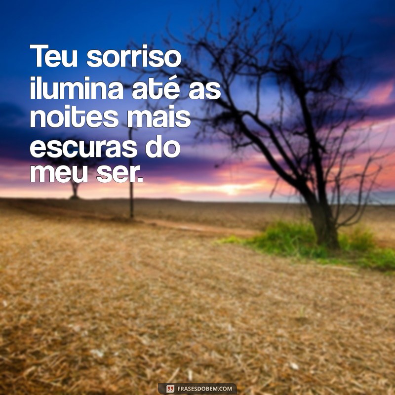 verso bonito de amor Teu sorriso ilumina até as noites mais escuras do meu ser.