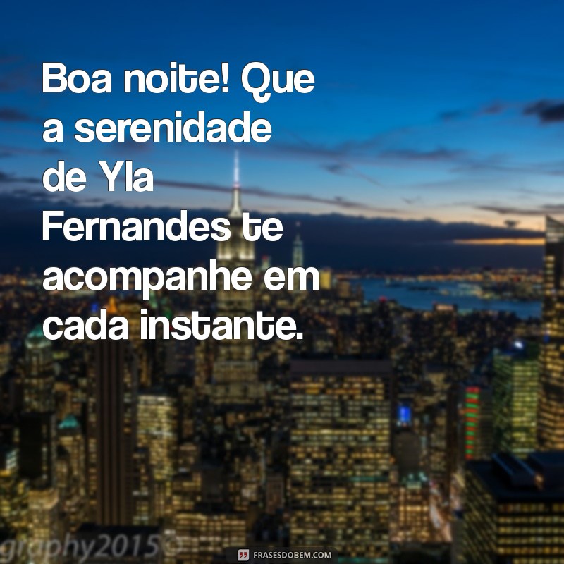 Mensagem de Boa Noite de Yla Fernandes: Inspire-se com Palavras de Conforto e Esperança 