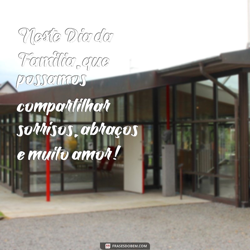 Mensagens Inspiradoras para Celebrar o Dia da Família