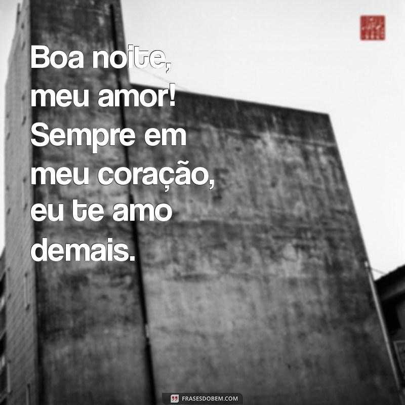 Frases Românticas para Desejar Boa Noite: Meu Amor, Eu Te Amo Muito 