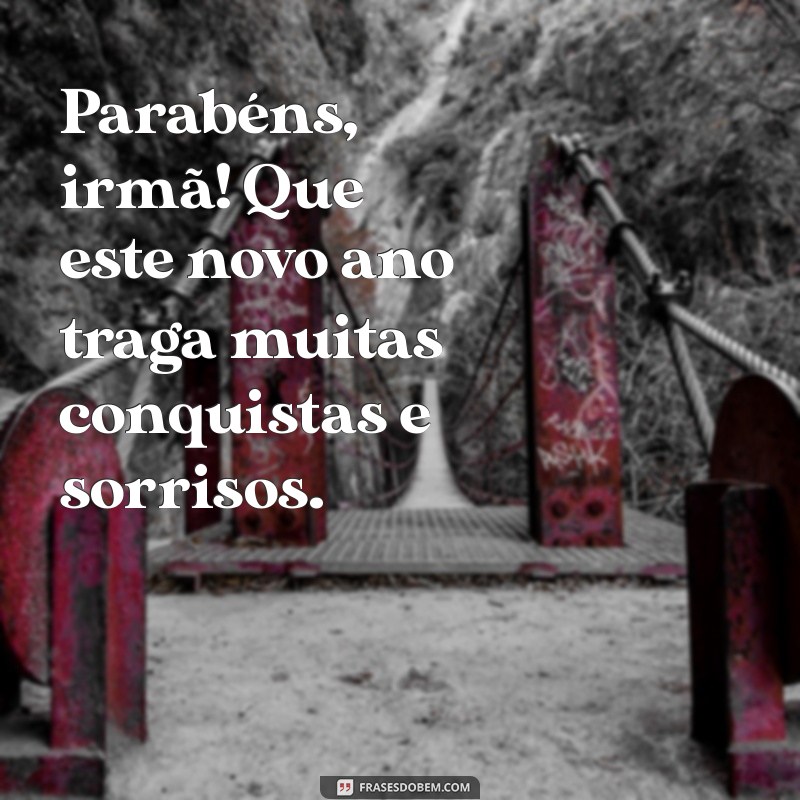 Parabéns, Irmã! Mensagens e Frases Carinhosas para Celebrar Mesmo à Distância 