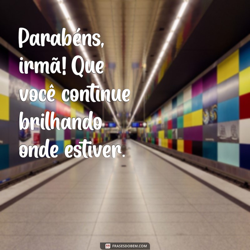 Parabéns, Irmã! Mensagens e Frases Carinhosas para Celebrar Mesmo à Distância 