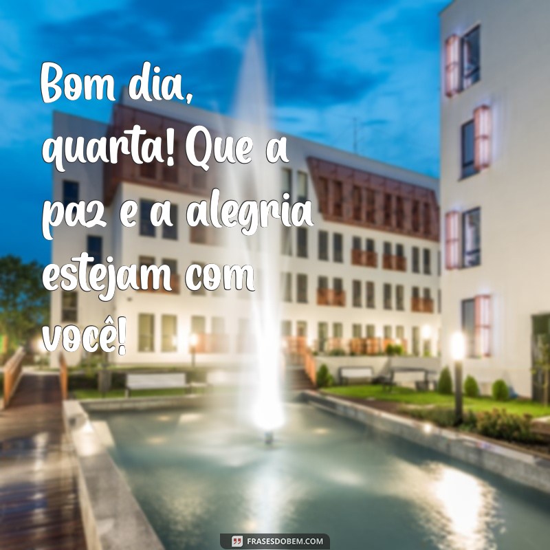 Bom Dia Quarta: Frases Inspiradoras para Começar o Dia com Energia 