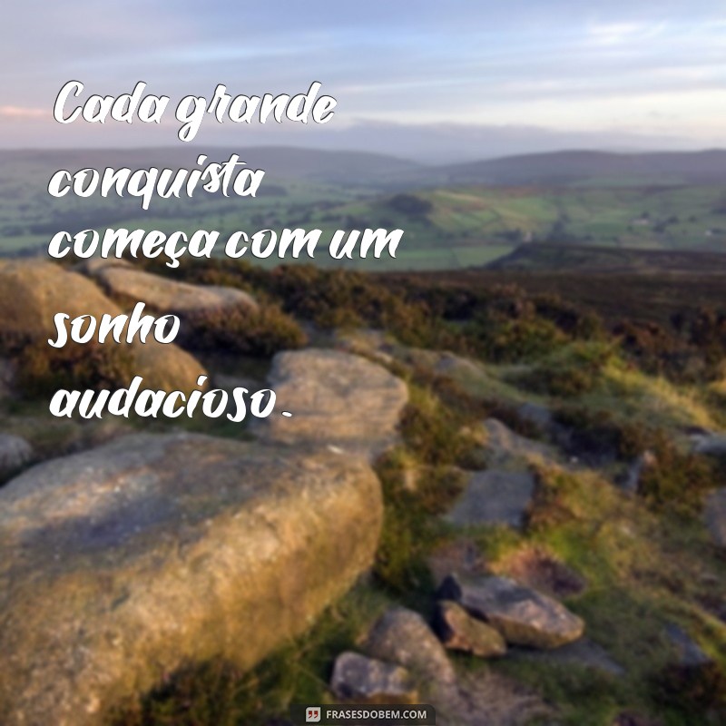 Inspire-se: As Melhores Frases sobre Sonhos para Motivar sua Jornada 