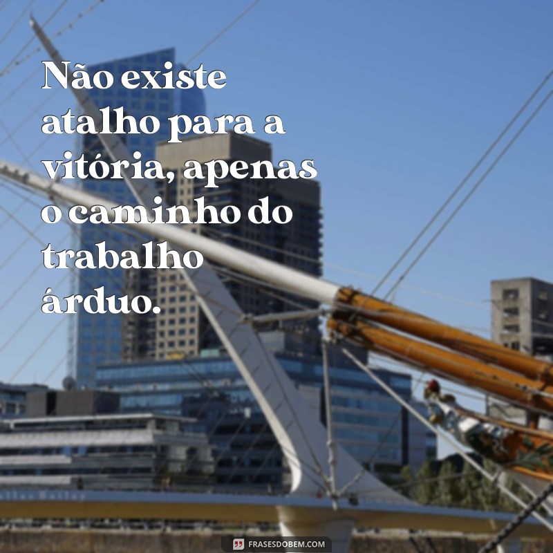 Frases Inspiradoras para Quem Trabalha Duro: Motivação e Dedicação 