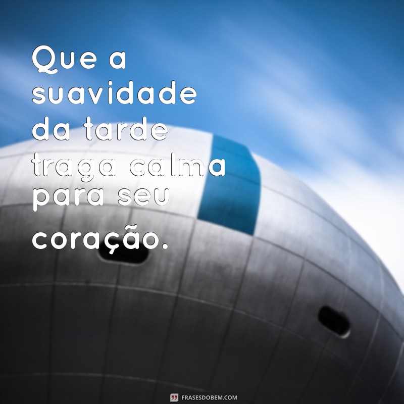 Frases Encantadoras para Desejar uma Boa Tarde: Inspire-se! 