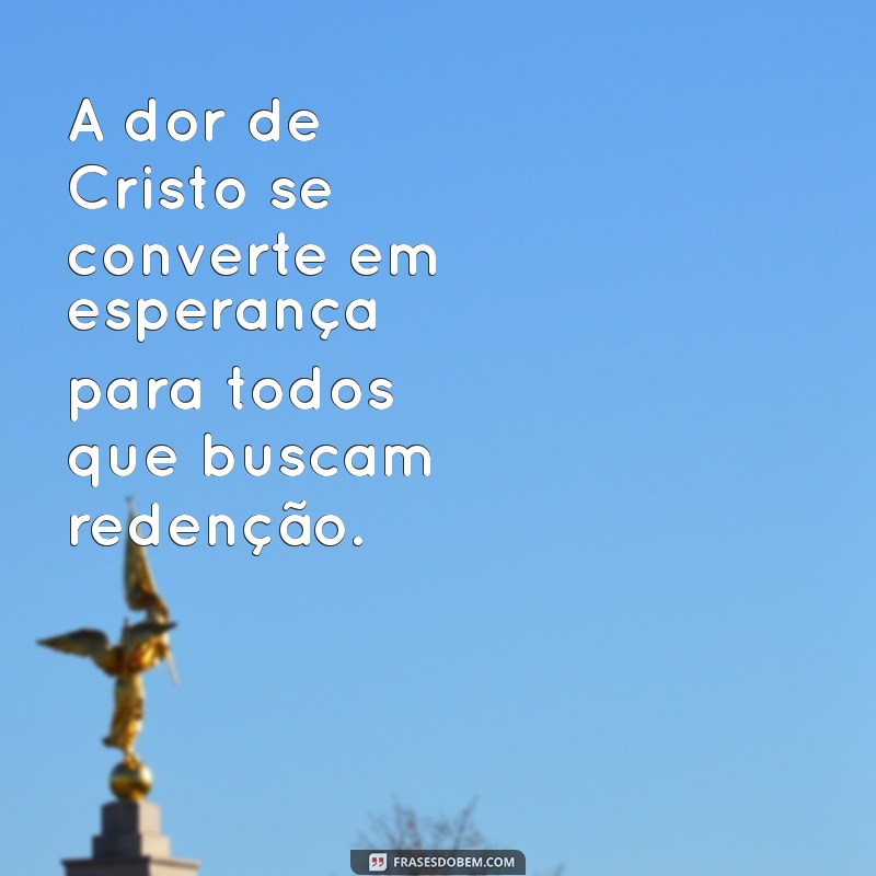 Mensagens Inspiradoras sobre a Paixão de Cristo: Reflexões e Significados 