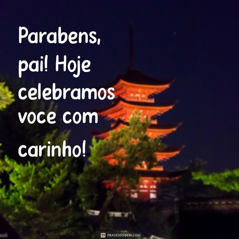 Mensagens Emocionantes de Parabéns para o Aniversário do Pai 