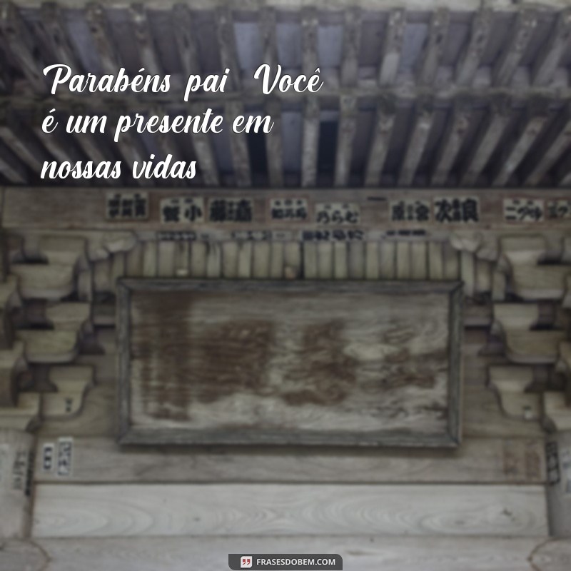 Mensagens Emocionantes de Parabéns para o Aniversário do Pai 