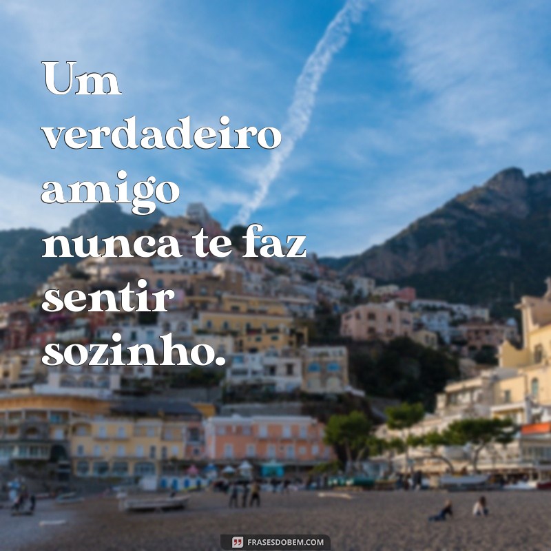 Os 10 Sinais de que Você Tem Verdadeiros Amigos na Sua Vida 