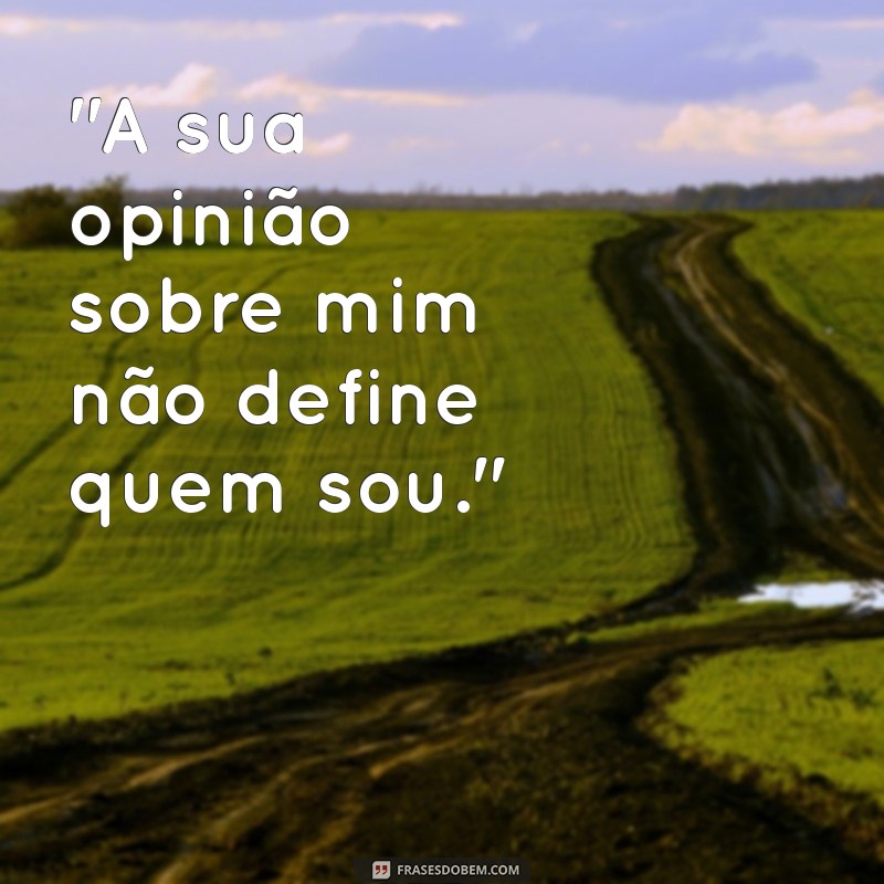 frases de resposta para quem te humilhou 