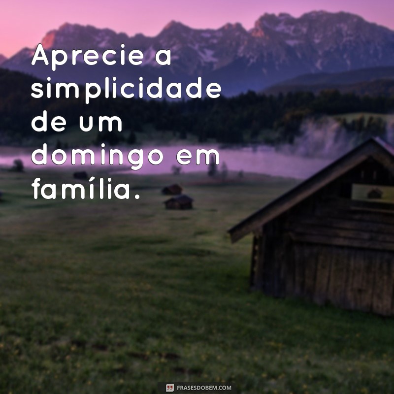 Frases Inspiradoras para um Ótimo Domingo: Comece sua Semana com Positividade 