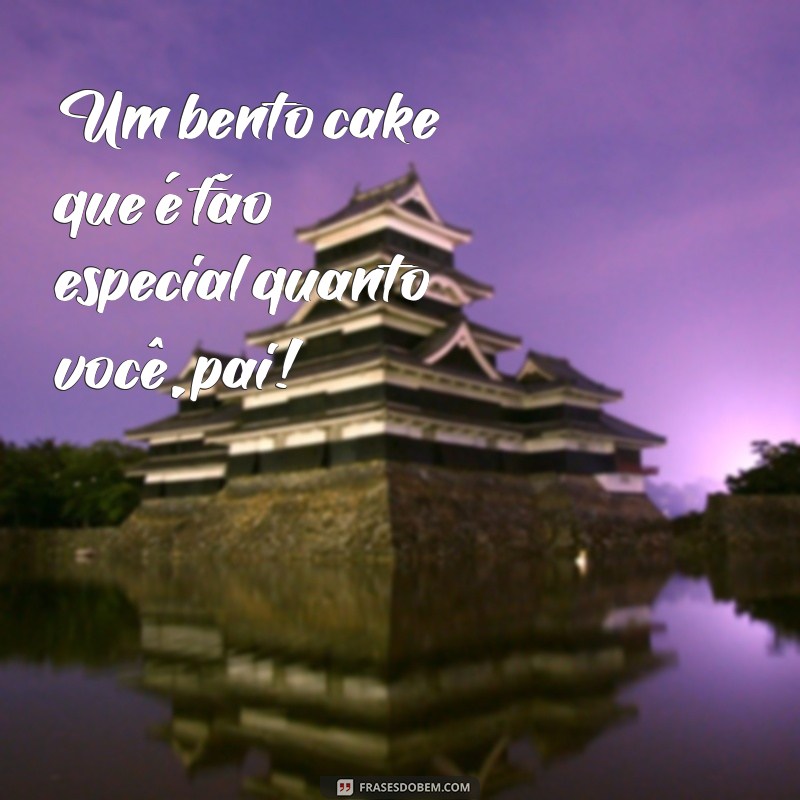 Bento Cake para Pai: Delícias Personalizadas para o Dia dos Pais 