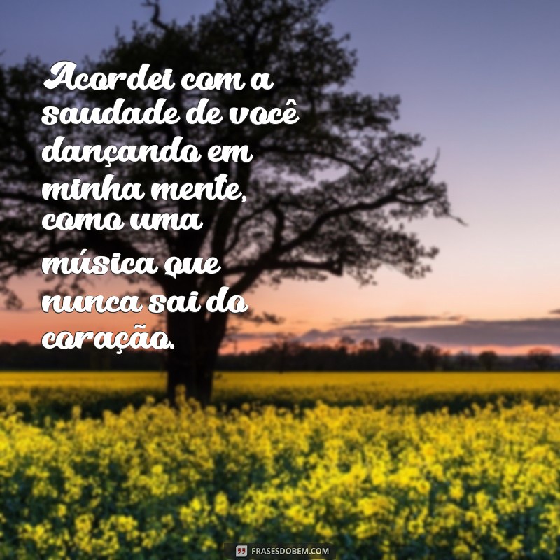 Frases para Expressar Saudade: Acordei Pensando em Você 