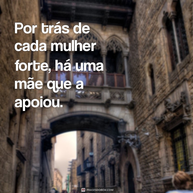 Frases Inspiradoras para Celebrar o Laço Entre Mães e Filhas 