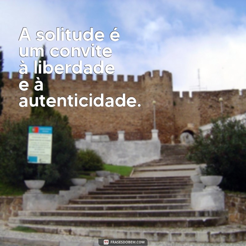 Frases Impactantes para Acompanhar Suas Fotos Sozinha: Inspire-se! 