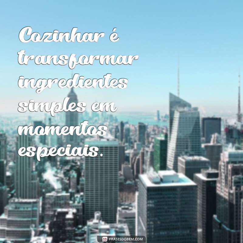 Frases Inspiradoras para Amantes da Culinária: Dicas e Reflexões 