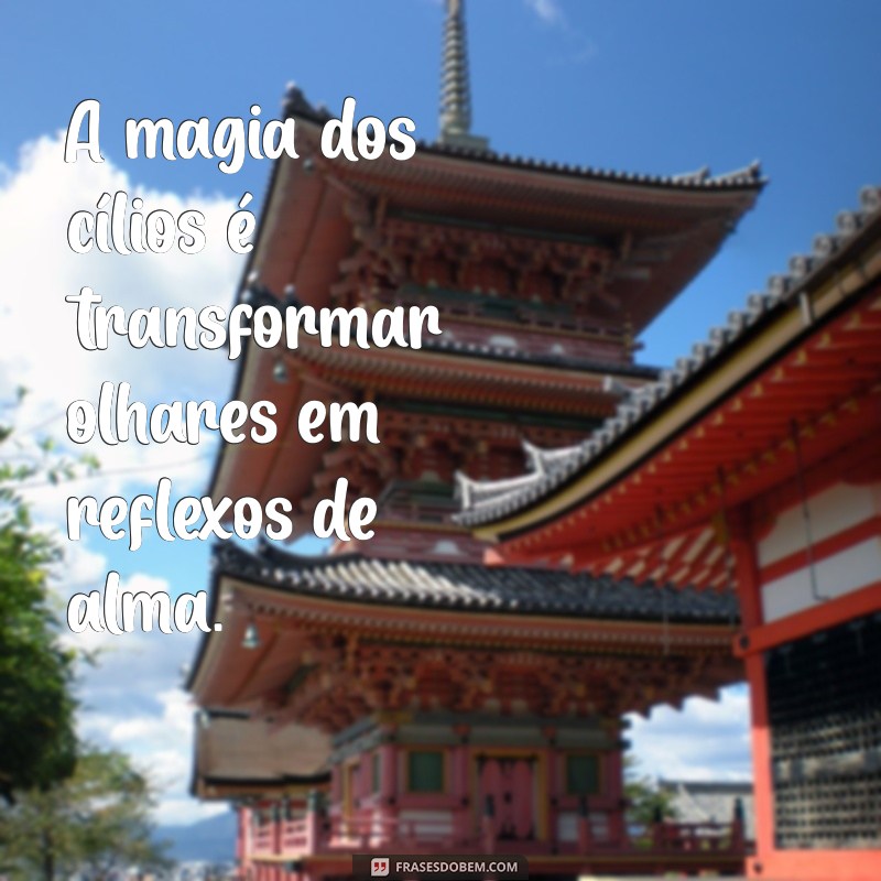 Frases Inspiradoras para Realçar seu Olhar com Cílios Deslumbrantes 