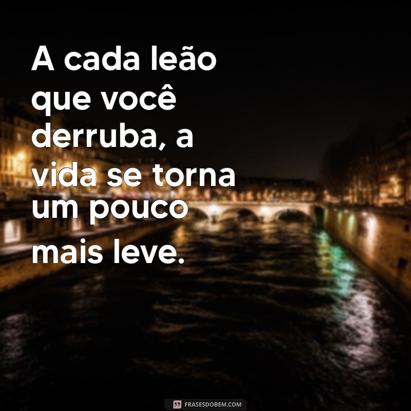 Frases Inspiradoras: Como Matar um Leão por Dia Pode Transformar Sua Vida 