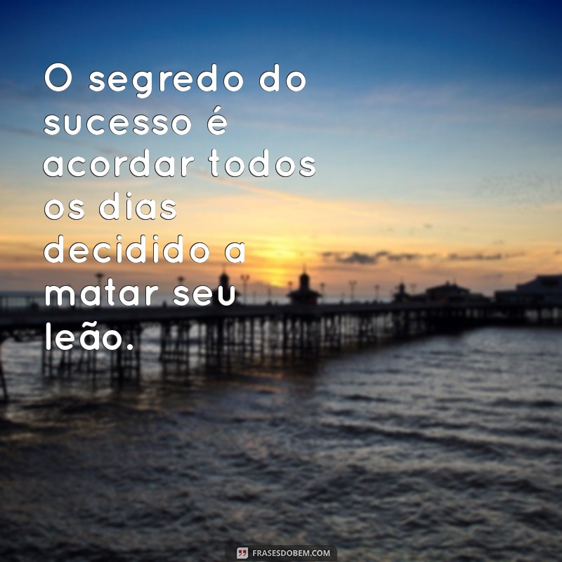 Frases Inspiradoras: Como Matar um Leão por Dia Pode Transformar Sua Vida 