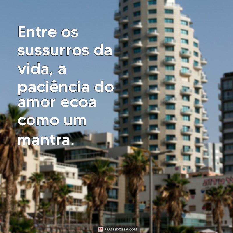 Frases Inspiradoras sobre o Amor Paciente: Reflexões para o Coração 