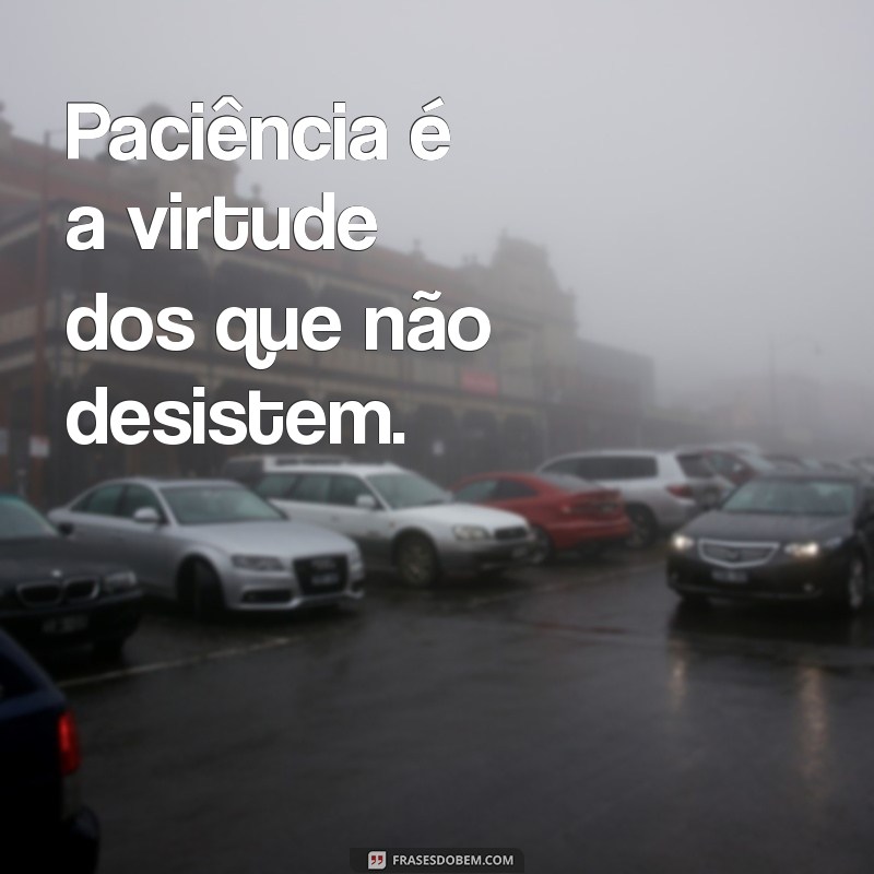 Frases Inspiradoras de Paciência para Status: Transmita Calma e Serenidade 