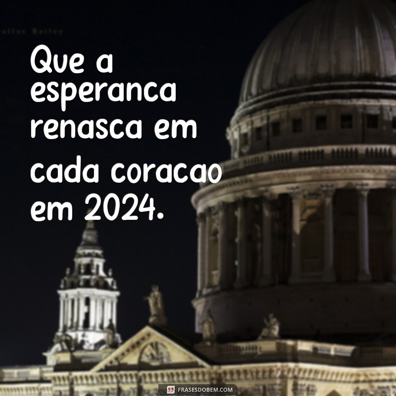 fundo para mensagem de ano novo 2024 Que a esperança renasça em cada coração em 2024.