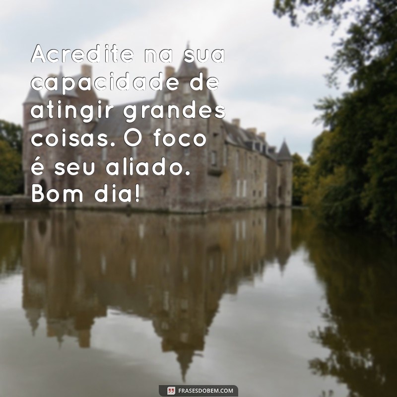 Mensagens Inspiradoras de Bom Dia: Foco e Determinação para Começar o Dia com Energia 