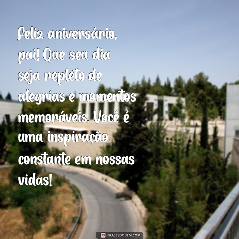 feliz aniversário pai texto Feliz aniversário, pai! Que seu dia seja repleto de alegrias e momentos memoráveis. Você é uma inspiração constante em nossas vidas!