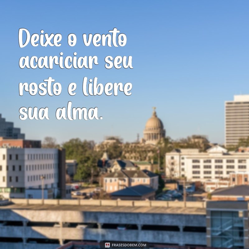 Frases Inspiradoras sobre o Vento: Reflexões e Poemas para Todas as Ocasiões 