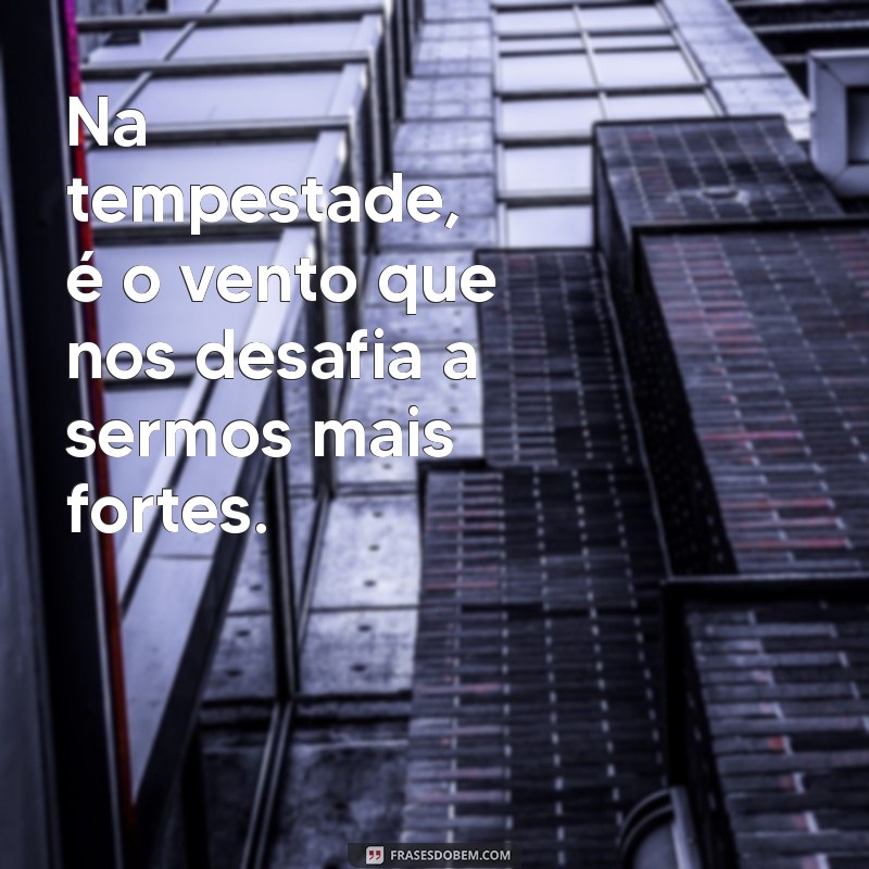 Frases Inspiradoras sobre o Vento: Reflexões e Poemas para Todas as Ocasiões 