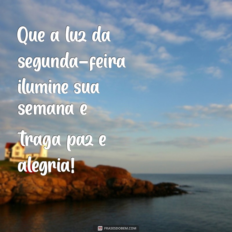 Frases Inspiradoras para Começar a Semana com Boa Energia na Segunda-feira 