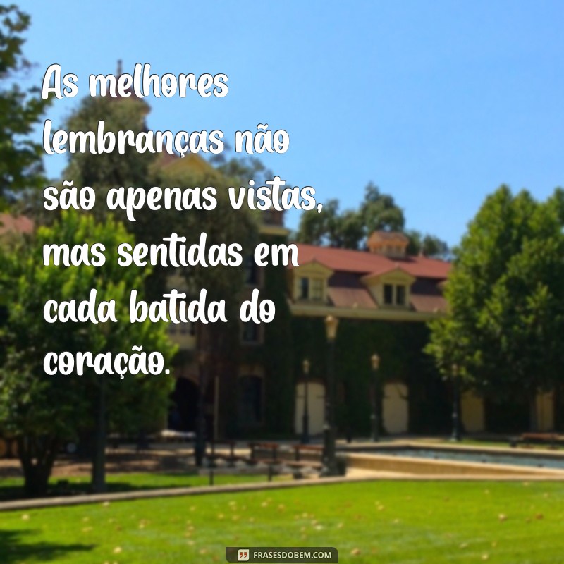 Frases Inspiradoras para Acompanhar Suas Lembranças em Fotos 