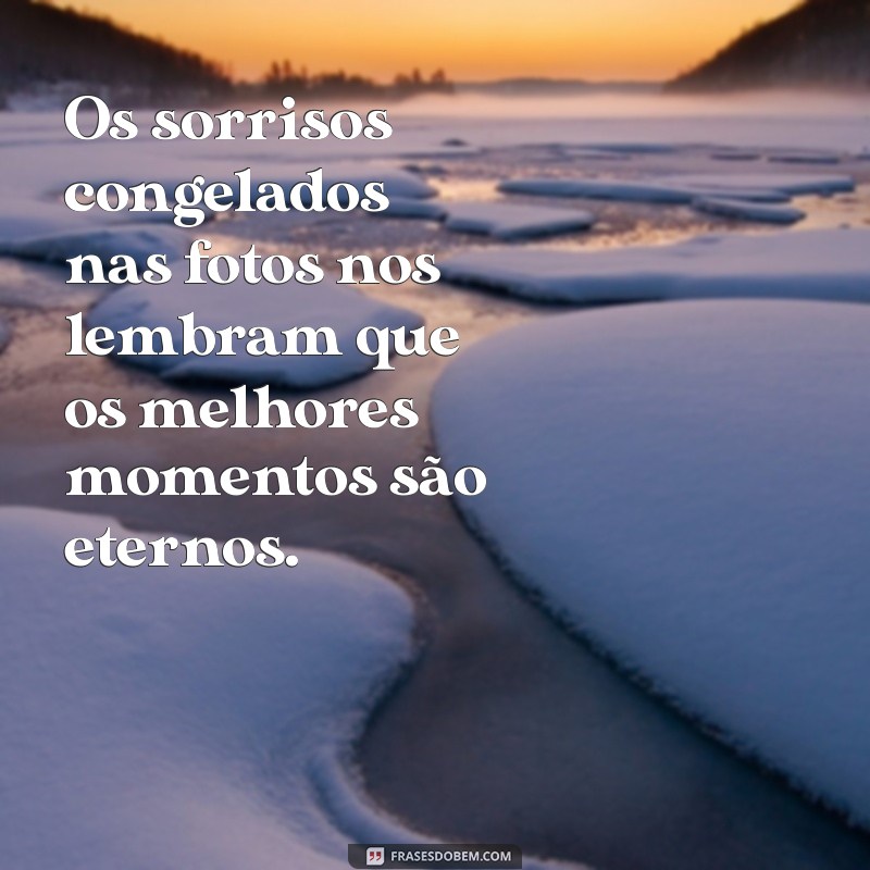 Frases Inspiradoras para Acompanhar Suas Lembranças em Fotos 