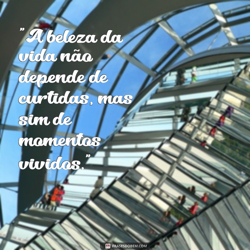 frases para pessoas que não curte suas fotos 