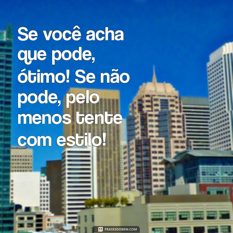 Frases Motivacionais Engraçadas e Curtas para Alegrar seu Dia 