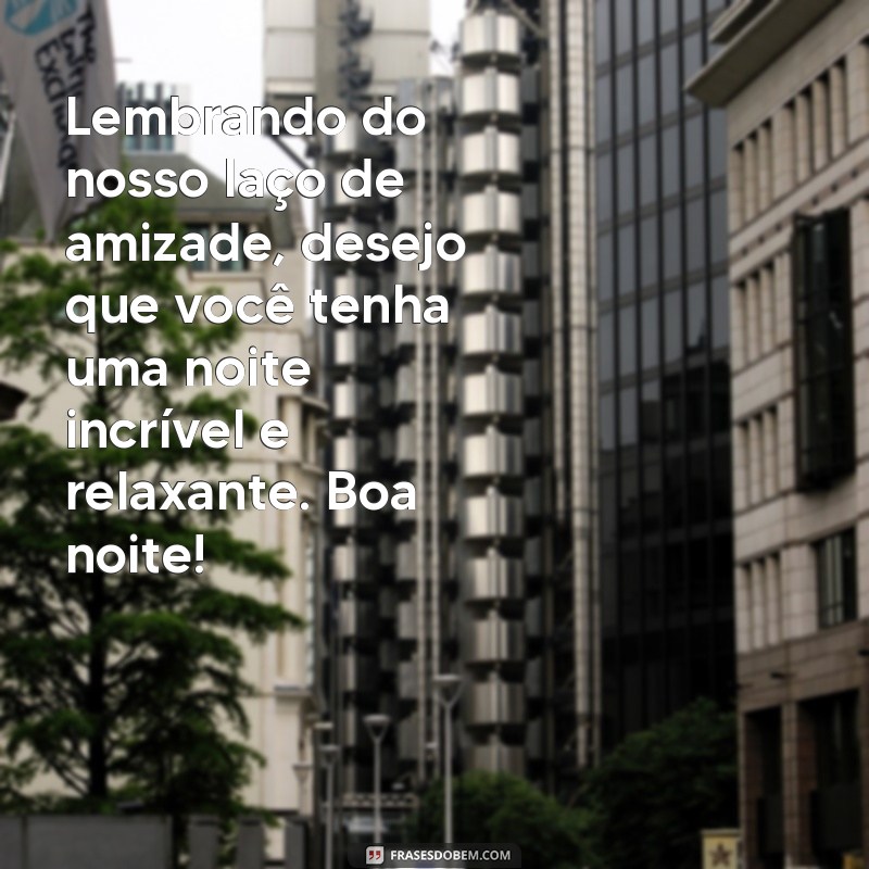 Encante seu amigo especial com as melhores frases de boa noite 