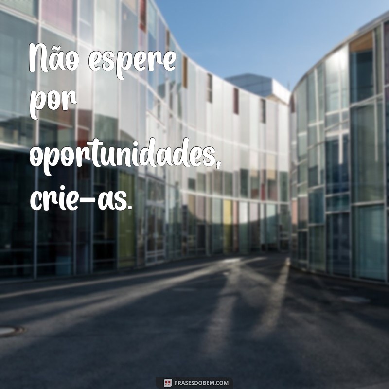 Frases Inspiradoras para Motivar seu Trabalho e Aumentar a Produtividade 