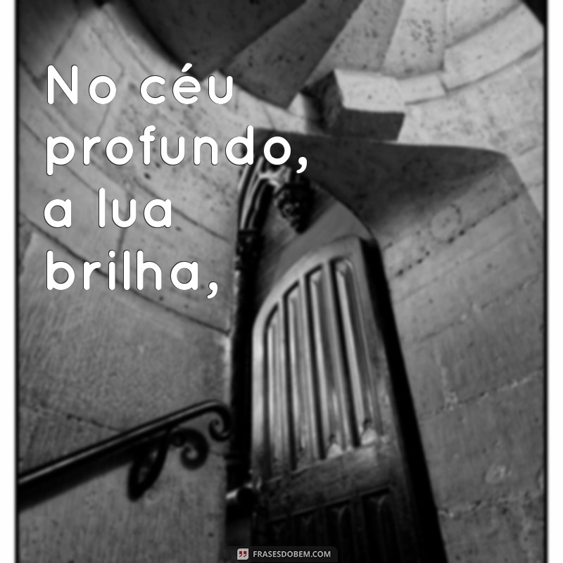 poemas com lua No céu profundo, a lua brilha,