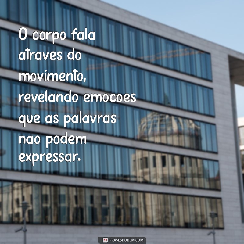 Descubra Frases Inspiradoras sobre o Movimento do Corpo para Motivar Seu Dia 