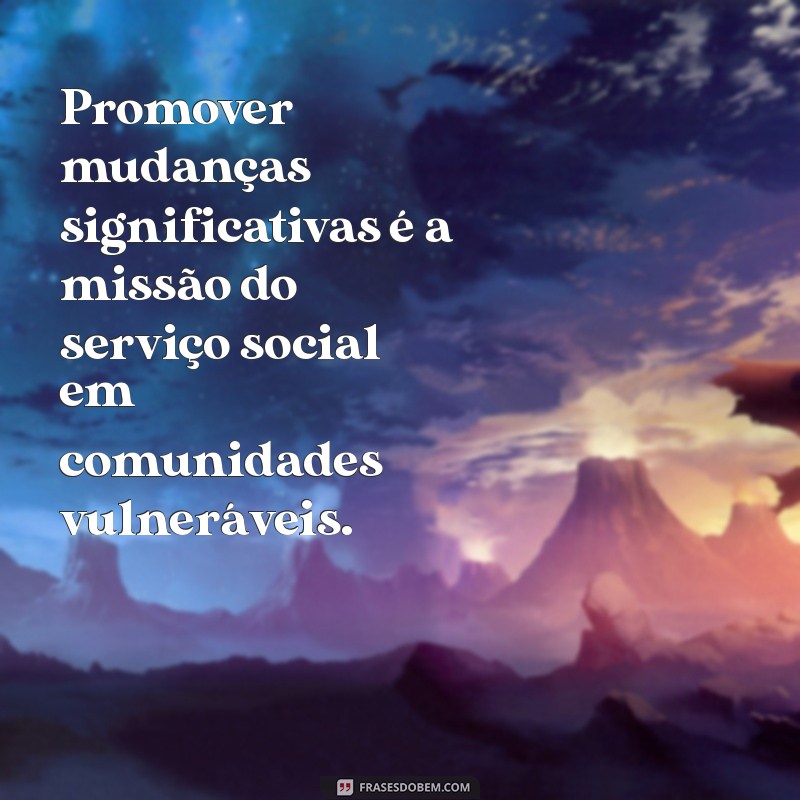 Frases Inspiradoras para Profissionais do Serviço Social: Reflexões de Iamamoto 