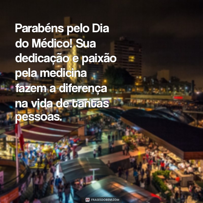 parabens pelo dia do medico mensagem Parabéns pelo Dia do Médico! Sua dedicação e paixão pela medicina fazem a diferença na vida de tantas pessoas.