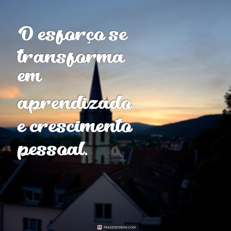 Descubra Como o Esforço Pode Transformar Sua Vida: Vale a Pena! 