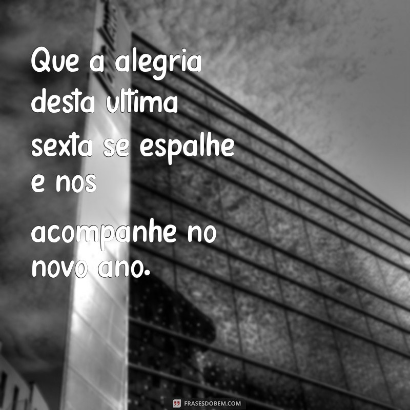 Frases Inspiradoras para Celebrar a Última Sexta-feira do Ano 