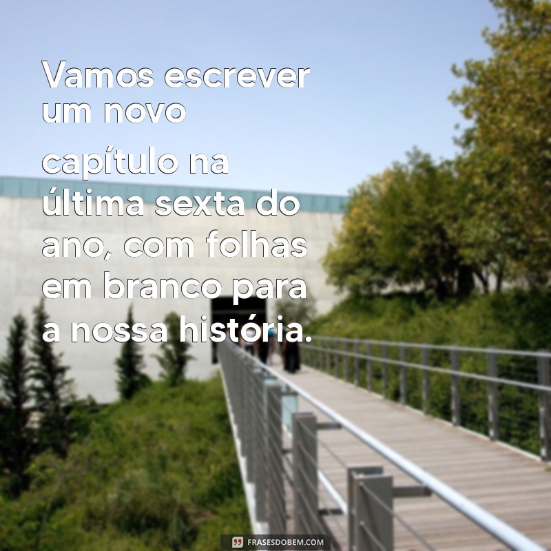 Frases Inspiradoras para Celebrar a Última Sexta-feira do Ano 