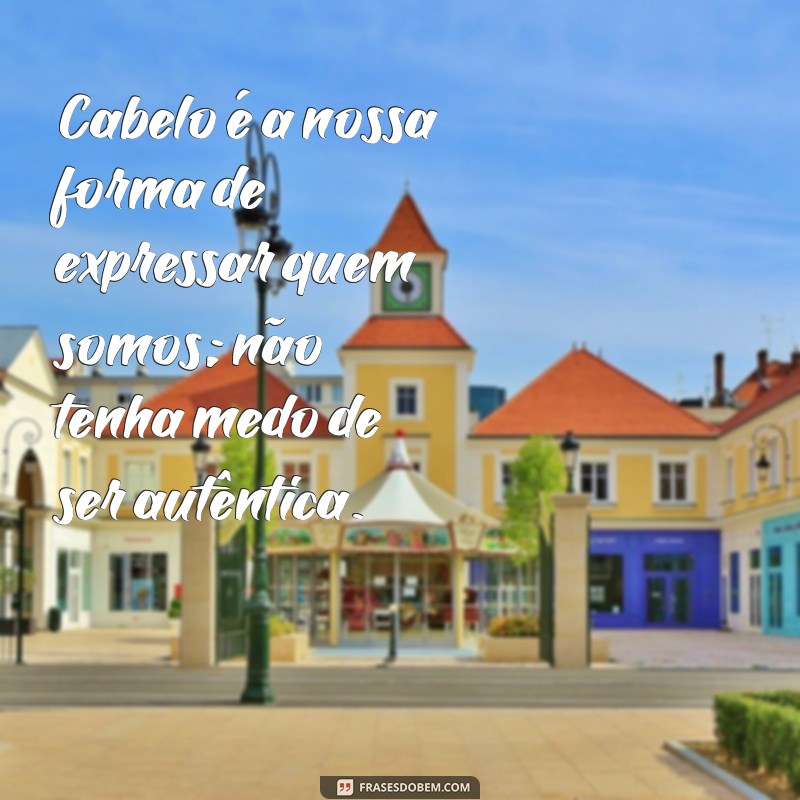 Transforme Seu Visual: 30 Frases Inspiradoras para Mudança de Cabelo 