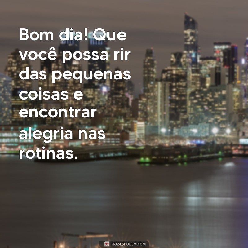 Bom Dia: Frases Inspiradoras para Começar o Dia com Sentimentos Positivos 