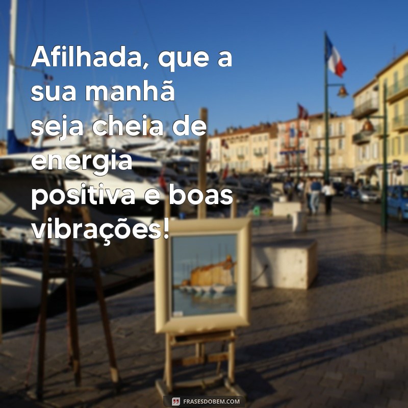 Mensagens Encantadoras de Bom Dia para Afilhada: Inspire e Aqueça o Coração 